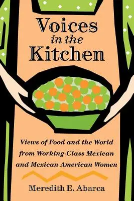 Voces en la cocina: Perspectivas sobre la comida y el mundo de las mujeres mexicanas y mexicoamericanas de clase trabajadora - Voices in the Kitchen: Views of Food and the World from Working-Class Mexican and Mexican American Women