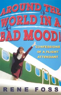La vuelta al mundo de mal humor: Confesiones de una auxiliar de vuelo - Around the World in a Bad Mood!: Confessions of a Flight Attendant