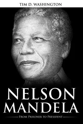 Nelson Mandela: De preso a presidente, biografía de Nelson Mandela - Nelson Mandela: From Prisoner to President, Biography of Nelson Mandela