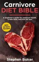 La Biblia de la Dieta Carnívora: Guía para principiantes para lograr una salud óptima, un cuerpo esbelto y una rápida pérdida de grasa - Carnivore Diet Bible: A Beginner's Guide For Optimum Health, A Lean Body And Fast Fat Loss