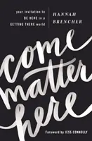 Come Matter Here: Tu invitación a estar aquí en un mundo de llegar allí - Come Matter Here: Your Invitation to Be Here in a Getting There World