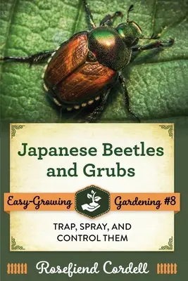 Escarabajos y gusanos japoneses: Atrápelos, rocíelos y contrólelos - Japanese Beetles and Grubs: Trap, Spray, and Control Them