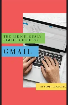 La Guía Ridículamente Sencilla de Gmail: La guía para principiantes absolutos para empezar con el correo electrónico - The Ridiculously Simple Guide to Gmail: The Absolute Beginners Guide to Getting Started with Email