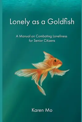 Solitario como un pez dorado: Manual de lucha contra la soledad para personas mayores - Lonely as a Goldfish: A Manual on Combatting Loneliness for Senior Citizens