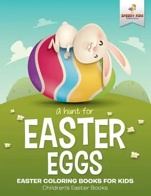 A la caza de los huevos de Pascua - Libros para colorear de Pascua para niños - Libros infantiles de Pascua - A Hunt For Easter Eggs - Easter Coloring Books for Kids - Children's Easter Books