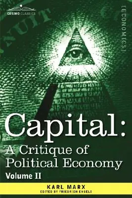 El Capital: Crítica de la economía política - Vol. II: El proceso de circulación del capital - Capital: A Critique of Political Economy - Vol. II: The Process of Circulation of Capital