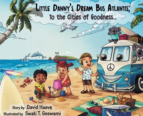 El autobús de los sueños del pequeño Danny: ¡A las ciudades de la bondad! - Little Danny's Dream Bus Atlantis; To the Cities of Goodness!