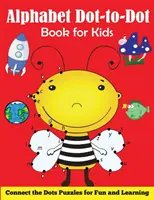 Libro de actividades para niños: Conecta los puntos Puzzles para divertirse y aprender - Alphabet Dot-to-Dot Book for Kids: Connect the Dots Puzzles for Fun and Learning