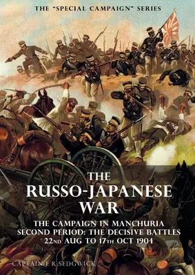 Serie Campaña Especial: LA GUERRA RUSO-JAPONESA 1904 a 1905: La Campaña en Manchuria, Segundo Período Las Batallas Decisivas 22 de agosto a 17 de octubre - The Special Campaign Series: THE RUSSO-JAPANESE WAR 1904 to 1905: The Campaign in Manchuria, Second Period The Decisive Battles 22nd Aug to 17 Oct