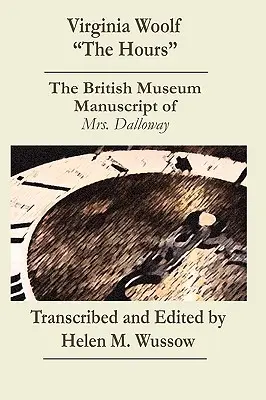 Virginia Woolf Las horas. El manuscrito del Museo Británico de _Mrs. Dalloway_». - Virginia Woolf The Hours. The British Museum Manuscript of _Mrs. Dalloway_