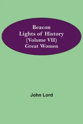 Faros de la Historia (Tomo VII): Grandes mujeres - Beacon Lights of History (Volume VII): Great Women