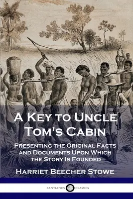 A Key to Uncle Tom's Cabin: Presentación de los hechos y documentos originales en los que se basa la historia - A Key to Uncle Tom's Cabin: Presenting the Original Facts and Documents Upon Which the Story Is Founded