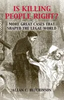 ¿Está bien matar a la gente? Más grandes casos que dieron forma al mundo jurídico - Is Killing People Right?: More Great Cases That Shaped the Legal World