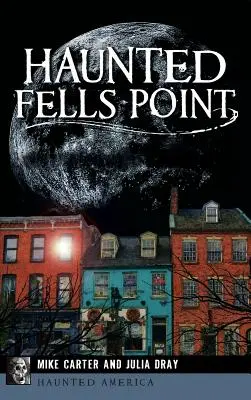 Fells Point embrujado: Los fantasmas del paseo marítimo de Baltimore - Haunted Fells Point: Ghosts of Baltimore's Waterfront