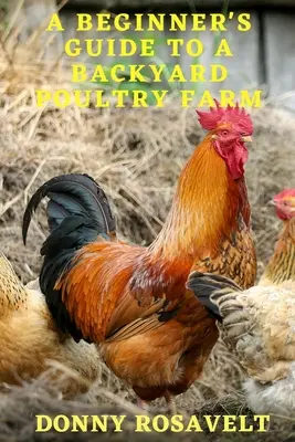 Guía para principiantes de la cría doméstica de aves de corral - A Beginners Guide to a Backyard Poultry Farm