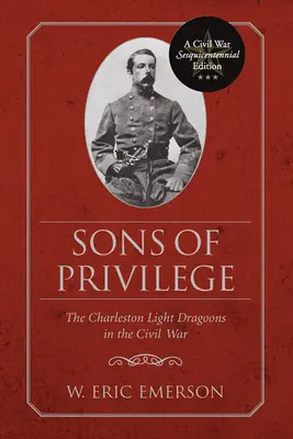 Hijos del privilegio: Los Dragones Ligeros de Charleston en la Guerra Civil - Sons of Privilege: The Charleston Light Dragoons in the Civil War