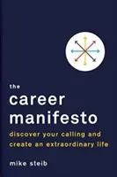 El Manifiesto de la Carrera: Descubre tu vocación y crea una vida extraordinaria - The Career Manifesto: Discover Your Calling and Create an Extraordinary Life