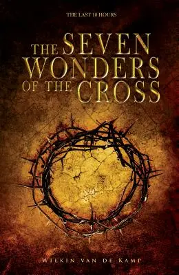 Las Siete Maravillas de la Cruz: Las últimas 18 horas - The Seven Wonders of the Cross: The Last 18 Hours