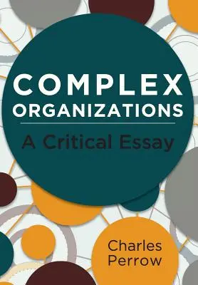 Organizaciones complejas: Un ensayo crítico - Complex Organizations: A Critical Essay