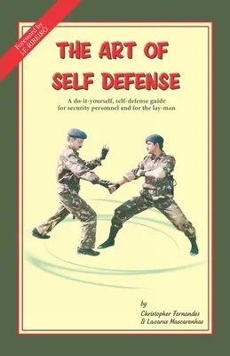 El arte de la defensa personal: Una guía de autodefensa para el personal de seguridad y los profanos en la materia - The Art of Self Defense: A do-it-yourself, self-defense guide for security personnel and for the lay-man