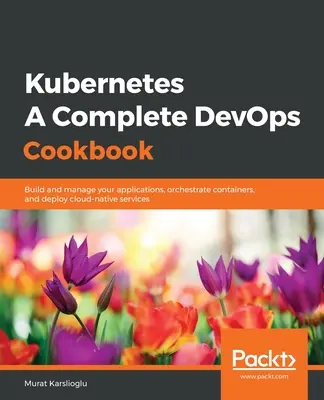 Kubernetes- A Complete DevOps Cookbook (en inglés) - Kubernetes- A Complete DevOps Cookbook