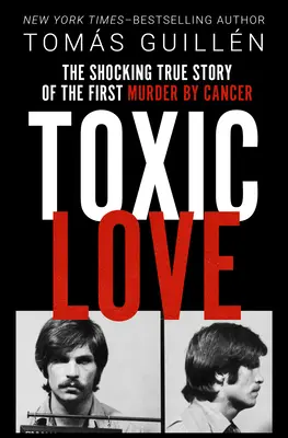 Amor tóxico: La impactante historia real del primer asesinato por cáncer - Toxic Love: The Shocking True Story of the First Murder by Cancer
