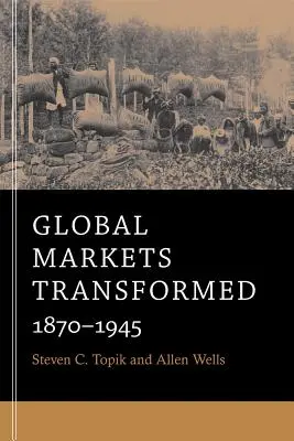 La transformación de los mercados mundiales: 1870-1945 - Global Markets Transformed: 1870-1945