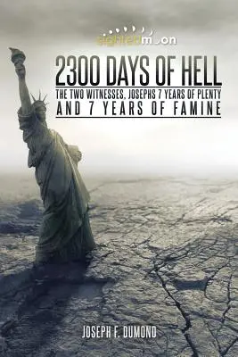 2300 Días de Infierno: Los dos testigos, los 7 años de abundancia de José y los 7 años de hambruna - 2300 Days of Hell: The Two Witnesses, Josephs 7 Years of Plenty and 7 Years of Famine
