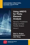 Using ANSYS for Finite Element Analysis, Volume II: Dynamic, Probabilistic Design and Heat Transfer Analysis (Uso de ANSYS para el análisis por elementos finitos, volumen II: Diseño dinámico y probabilístico y análisis de transferencia de calor) - Using ANSYS for Finite Element Analysis, Volume II: Dynamic, Probabilistic Design and Heat Transfer Analysis