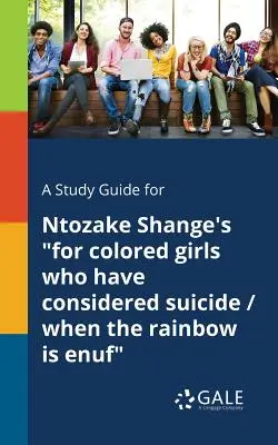 Guía de estudio de Para chicas de color que han pensado en suicidarse / When the Rainbow is Enuf, de Ntozake Shange - A Study Guide for Ntozake Shange's for Colored Girls Who Have Considered Suicide / When the Rainbow is Enuf