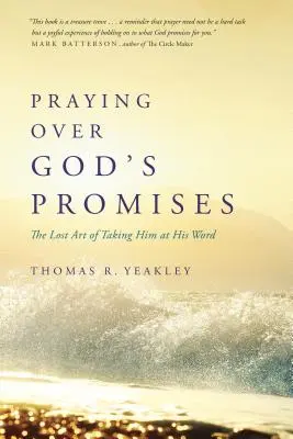 Orar por las promesas de Dios: El arte perdido de tomarle la palabra - Praying Over God's Promises: The Lost Art of Taking Him at His Word