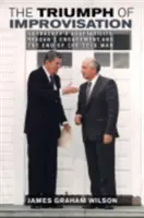 El triunfo de la improvisación: La adaptabilidad de Gorbachov, el compromiso de Reagan y el fin de la Guerra Fría - The Triumph of Improvisation: Gorbachev's Adaptability, Reagan's Engagement, and the End of the Cold War