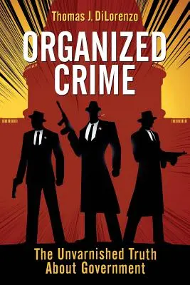 El crimen organizado: La pura verdad sobre el gobierno - Organized Crime: The Unvarnished Truth About Government