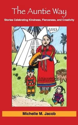 El camino de la tía: Historias que celebran la bondad, la fiereza y la creatividad - The Auntie Way: Stories Celebrating Kindness, Fierceness, and Creativity