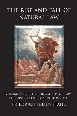 Auge y decadencia del derecho natural: Tomo 1A de la Filosofía del Derecho: Historia de la Filosofía del Derecho - The Rise and Fall of Natural Law: Volume 1A of the Philosophy of Law: The History of Legal Philosophy