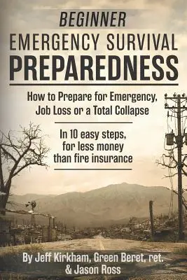 Preparativos de Emergencia para Principiantes: Cómo Prepararse para una Emergencia, la Pérdida del Trabajo o un Colapso Total. - Beginner Emergency Survival Preparedness: How to Prepare for Emergency, Job Loss or a Total Collapse.