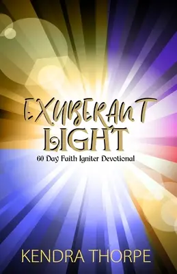 Luz exuberante: devocionario de 60 días para encender la fe - Exuberant Light: 60 Day Faith Igniter Devotional