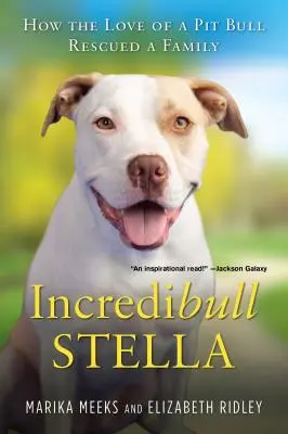 Incredibull Stella: Cómo el amor de un Pit Bull rescató a una familia - Incredibull Stella: How the Love of a Pit Bull Rescued a Family