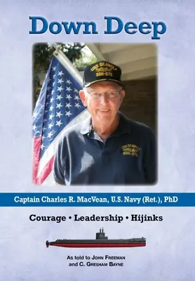 En las profundidades: Capitán Charles R. MacVean, U.S. Navy (Ret.), PhD: Coraje - Liderazgo - Travesuras - Down Deep: Captain Charles R. MacVean, U.S. Navy (Ret.), PhD: Courage - Leadership - Hijinks