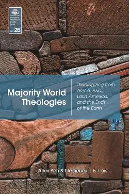 Majority World Theologies: Teologizar desde África, Asia, América Latina y los confines de la Tierra - Majority World Theologies: Theologizing from Africa, Asia, Latin America, and the Ends of the Earth