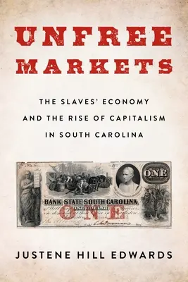 Unfree Markets: La economía de los esclavos y el auge del capitalismo en Carolina del Sur - Unfree Markets: The Slaves' Economy and the Rise of Capitalism in South Carolina