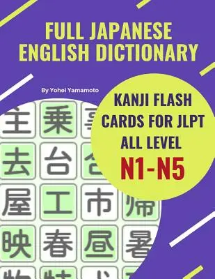 Full Japanese English Dictionary Kanji Flash Cards for JLPT All Level N1-N5: Una forma fácil y rápida de recordar todos los kanji para JLPT N5, N4, N3, N2 y JLPT N4. - Full Japanese English Dictionary Kanji Flash Cards for JLPT All Level N1-N5: Easy and quick way to remember complete Kanji for JLPT N5, N4, N3, N2 and