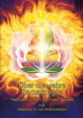 sobre la magia sexual sagrada: tras las enseñanzas de Franz Bardon - ber die wahre Sexualmagie: Nach den Lehren von Franz Bardon