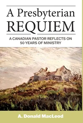Réquiem presbiteriano: un pastor canadiense reflexiona sobre 50 años de ministerio - A Presbyterian Requiem: A Canadian Pastor Reflects on 50 Years of Ministry