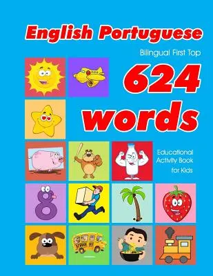 Libro de actividades educativas para niños con 624 palabras en inglés y portugués: tarjetas de vocabulario fáciles de aprender, ideales para bebés y niños pequeños. - English - Portuguese Bilingual First Top 624 Words Educational Activity Book for Kids: Easy vocabulary learning flashcards best for infants babies tod