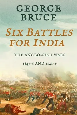 Seis batallas por la India: Guerras anglosajonas, 1845-46 y 1848-49 - Six Battles for India: Anglo-Sikh Wars, 1845-46 and 1848-49