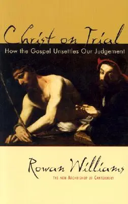 Cristo a prueba: Cómo el Evangelio desestabiliza nuestro juicio - Christ on Trial: How the Gospel Unsettles Our Judgement