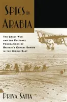 Espías en Arabia: La Gran Guerra y los cimientos culturales del imperio encubierto británico en Oriente Próximo - Spies in Arabia: The Great War and the Cultural Foundations of Britain's Covert Empire in the Middle East