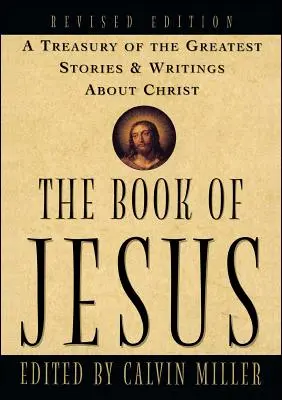 El libro de Jesús: Un tesoro de las mejores historias y escritos sobre Cristo - The Book of Jesus: A Treasury of the Greatest Stories and Writings about Christ