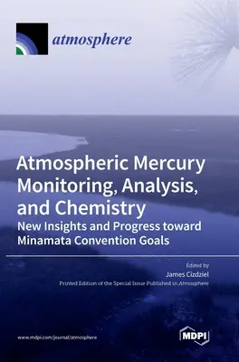Vigilancia, análisis y química del mercurio atmosférico: Nuevos conocimientos y avances hacia los objetivos del Convenio de Minamata - Atmospheric Mercury Monitoring, Analysis, and Chemistry: New Insights and Progress toward Minamata Convention Goals